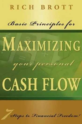Basic Principles For Maximizing Your Cash Flow : 7 Steps to Financial Freedom!
