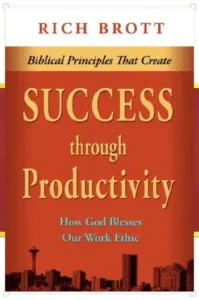 Biblical Principles That Create Success Through Productivity: How God Blesses Our Work Ethic